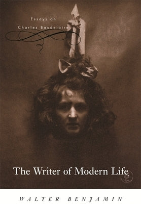 The Writer of Modern Life: Essays on Charles Baudelaire by Benjamin, Walter