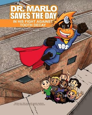 Dr. Marlo Saves the Day, in the Fight against Tooth Decay! by School, Foley Intermediate