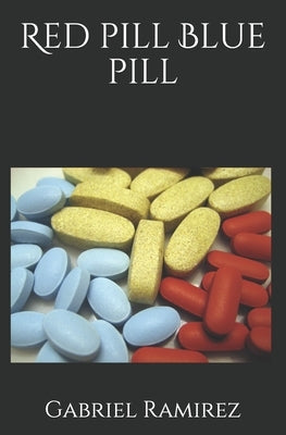 Red pill Blue pill by Ramirez, Gabriel
