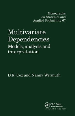 Multivariate Dependencies: Models, Analysis and Interpretation by Cox, D. R.