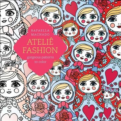 Ateliê Fashion: Gorgeous Patterns to Color by Machado, Rafaella