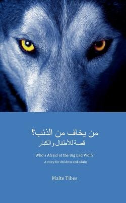 Who's Afraid of the Big Bad Wolf? (ARABIC VERSION): A story for children and adults by Tibes, Malte