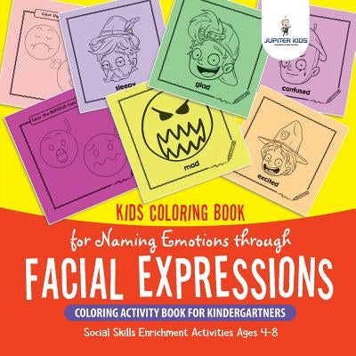 Kids Coloring Book for Naming Emotions through Facial Expressions. Coloring Activity Book for Kindergartners. Social Skills Enrichment Activities Ages by Speedy Kids