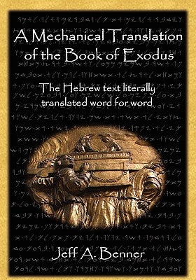 A Mechanical Translation of the Book of Exodus by Benner, Jeff A.