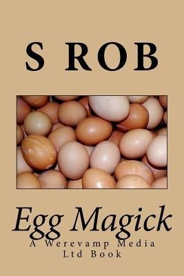Egg Magick by Rob, S.