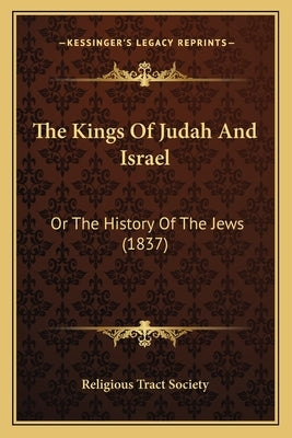The Kings Of Judah And Israel: Or The History Of The Jews (1837) by Religious Tract Society