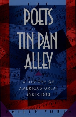The Poets of Tin Pan Alley: A History of America's Great Lyricists by Furia, Philip