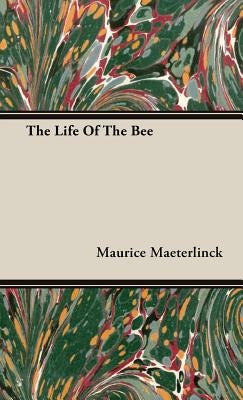 The Life of the Bee by Maeterlinck, Maurice