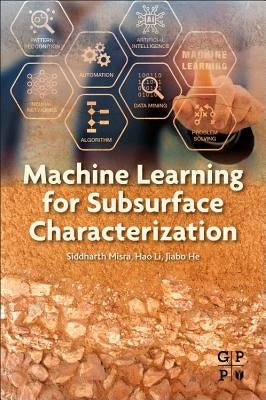 Machine Learning for Subsurface Characterization by Misra, Siddharth