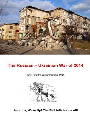The Russian - Ukrainian War of 2014 by Hinrichs Phd, Eric