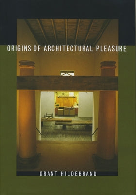 Origins of Architectural Pleasure by Hildebrand, Grant