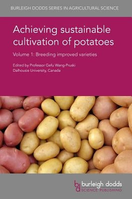 Achieving Sustainable Cultivation of Potatoes Volume 1: Breeding Improved Varieties by Wang-Pruski, Gefu