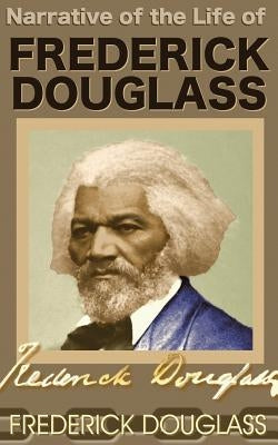 Narrative of the Life of Frederick Douglass by Douglass, Frederick