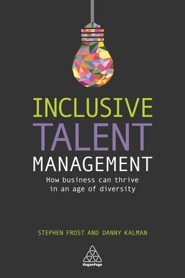 Inclusive Talent Management: How Business Can Thrive in an Age of Diversity by Frost, Stephen