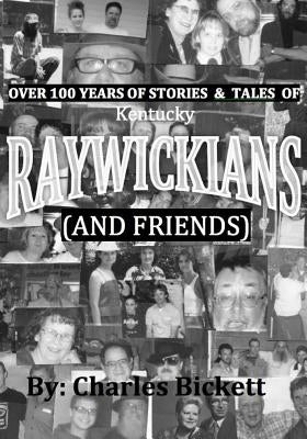 Over 100 Years of Stories & Tales of "RAYWICKIANS" (and friends) by Bickett, Charlie M.