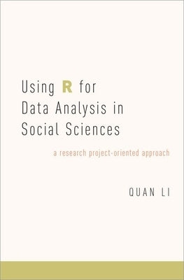 Using R for Data Analysis in Social Sciences: A Research Project-Oriented Approach by Li, Quan