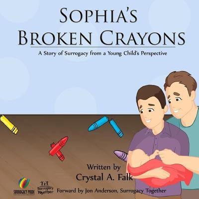 Sophia's Broken Crayons (Intended Fathers Version): A Story of Surrogacy from a Young Child's Perspective by Falk, Crystal a.