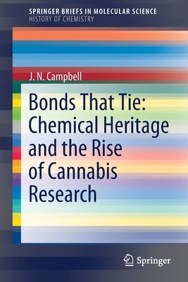 Bonds That Tie: Chemical Heritage and the Rise of Cannabis Research by Campbell, J. N.