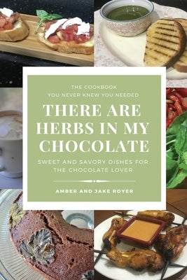 There Are Herbs In My Chocolate by Royer, Amber