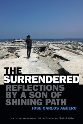 The Surrendered: Reflections by a Son of Shining Path by Agüero, José Carlos