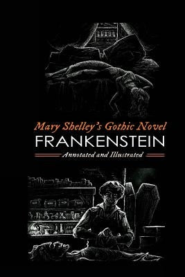 Frankenstein; Or, the Modern Prometheus (the 1818 Text): An Annotated & Illustrated Novel by Kellermeyer, M. Grant