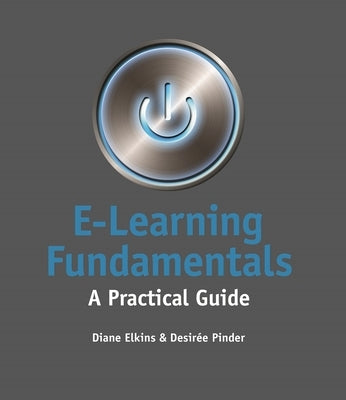 E-Learning Fundamentals: A Practical Guide by Elkins, Diane
