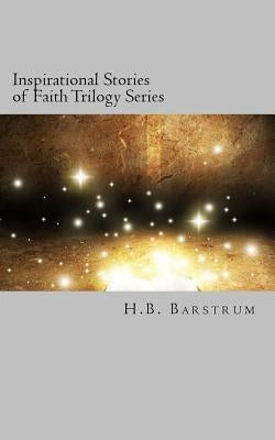 Inspirational Stories of Faith Trilogy Series: A Christian Short Story Series by Barstrum, H. B.