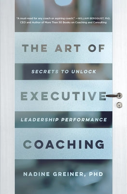 The Art of Executive Coaching: Secrets to Unlock Leadership Performance by Greiner, Nadine