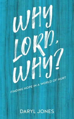 Why Lord, Why?: Finding Hope in a World of Hurt by Jones, Daryl