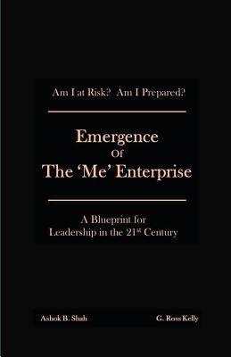 Emergence of the 'Me' Enterprise: A Blueprint for Leadership in the 21st Century by Shah, Ashok