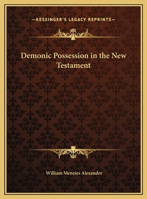 Demonic Possession in the New Testament by Alexander, William Menzies
