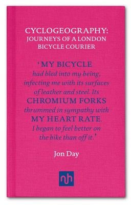 Cyclogeography: Journeys of a London Bicycle Courier by Day, Jon