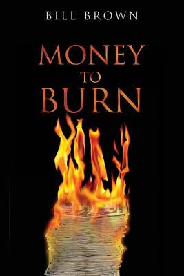 Money To Burn by Brown, Bill