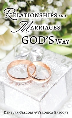 Relationships and Marriages God's Way by Gregory, Denburk