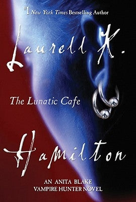 The Lunatic Cafe: An Anita Blake, Vampire Hunter Novel by Hamilton, Laurell K.