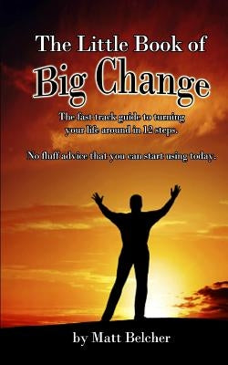 The Little Book of Big Change! by Belcher, Matt