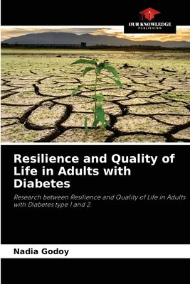 Resilience and Quality of Life in Adults with Diabetes by Godoy, Nadia