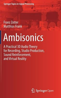 Ambisonics: A Practical 3D Audio Theory for Recording, Studio Production, Sound Reinforcement, and Virtual Reality by Zotter, Franz