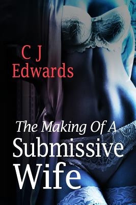The making of a submissive wife by Edwards, Charlotte J.