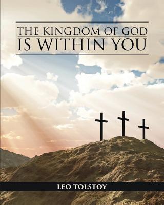 The Kingdom of God is Within You by Tolstoy, Leo
