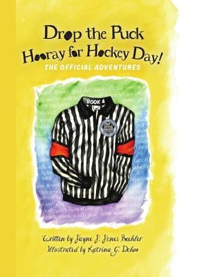 Drop the Puck, Hooray for Hockey Day! by Beehler, Jayne J. Jones