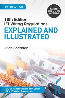 Iet Wiring Regulations: Explained and Illustrated: Explained and Illustrated by Scaddan, Brian