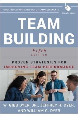 Team Building: Proven Strategies for Improving Team Performance by Dyer, W. Gibb