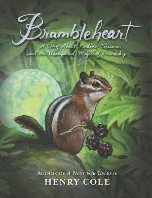 Brambleheart: A Story about Finding Treasure and the Unexpected Magic of Friendship by Cole, Henry