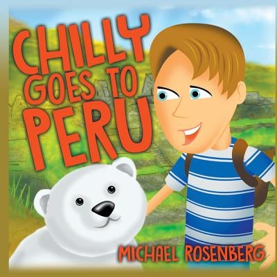 Chilly Goes to Peru by Rosenberg, Michael