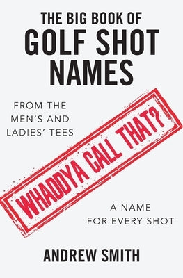 The Big Book Of Golf Shot Names by Smith, Andrew