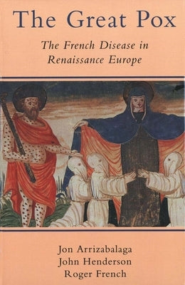 The Great Pox: The French Disease in Renaissance Europe by Arrizabalaga, Jon