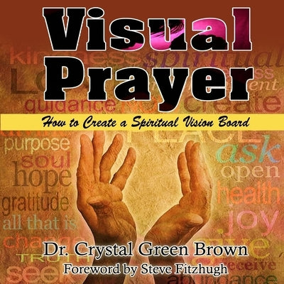 Visual Prayer: How to Create a Spiritual Vision Board by Green Brown, Crystal