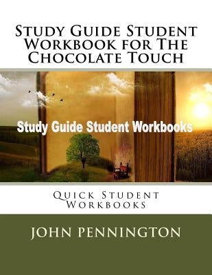 Study Guide Student Workbook for The Chocolate Touch: Quick Student Workbooks by Pennington, John