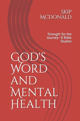 God's Word and Mental Health: Strength for the Journey 8 Bible Studies by McDonald, Skip